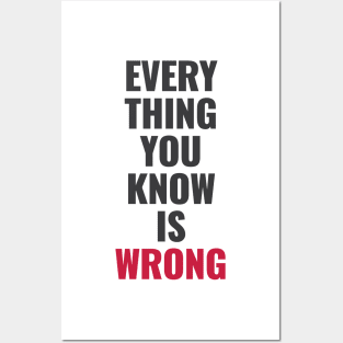 Everything You Know Is Wrong. Mind-Bending Quote. Dark Text. Posters and Art